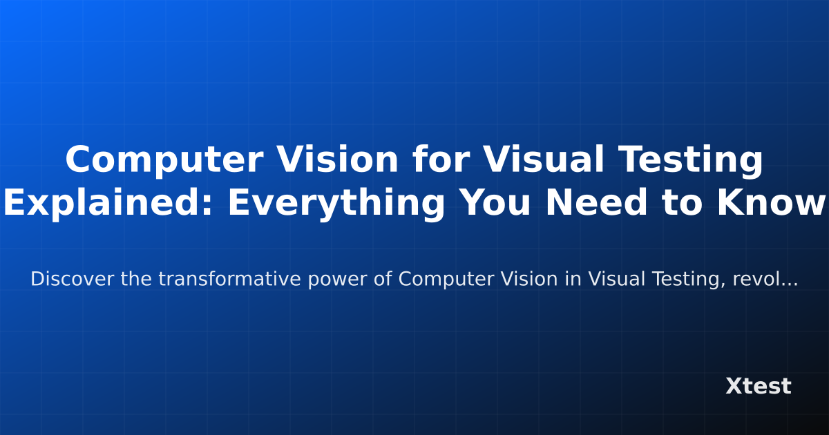 Computer Vision for Visual Testing Explained: Everything You Need to ...