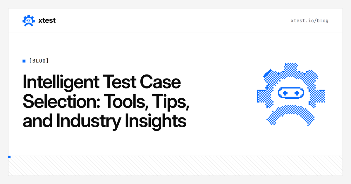Intelligent Test Case Selection: Tools, Tips, and Industry Insights ...