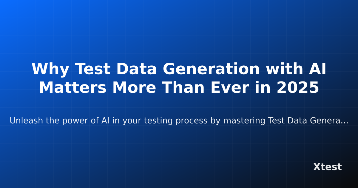 Why Test Data Generation with AI Matters More Than Ever in 2025 2025 ...